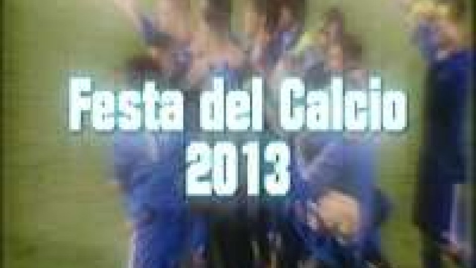 Festa del Calcio 2013Quattro anni indimenticabili...