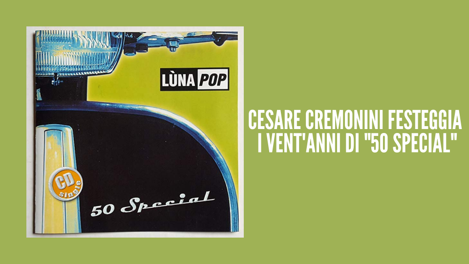 Cesare Cremonini festeggia i vent'anni della sua "50 Special"!