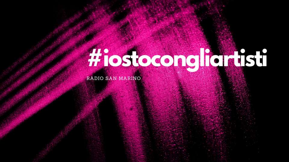 #IOSTOCONGLIARTISTI: si riparte con i live a Radio San Marino!