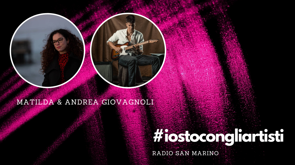 #IOSTOCONGLIARTISTI - Live: Matilda e Andrea Giovagnoli