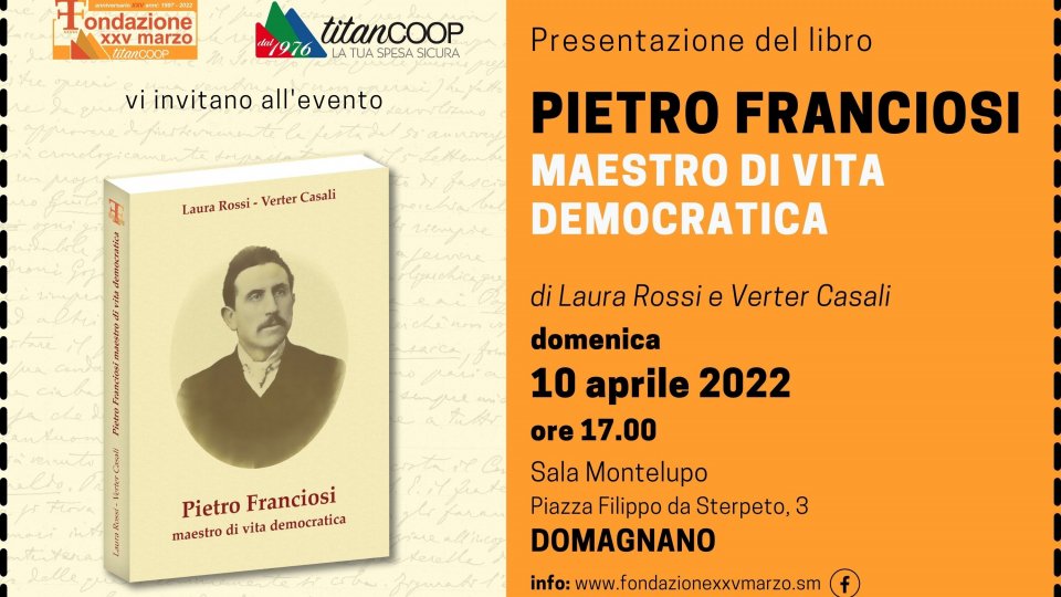 Presentazione del libro "Pietro Franciosi maestro di vita democratica": domenica 10 aprile 2022 ore 17.00 - sala Montelupo - Domagnano