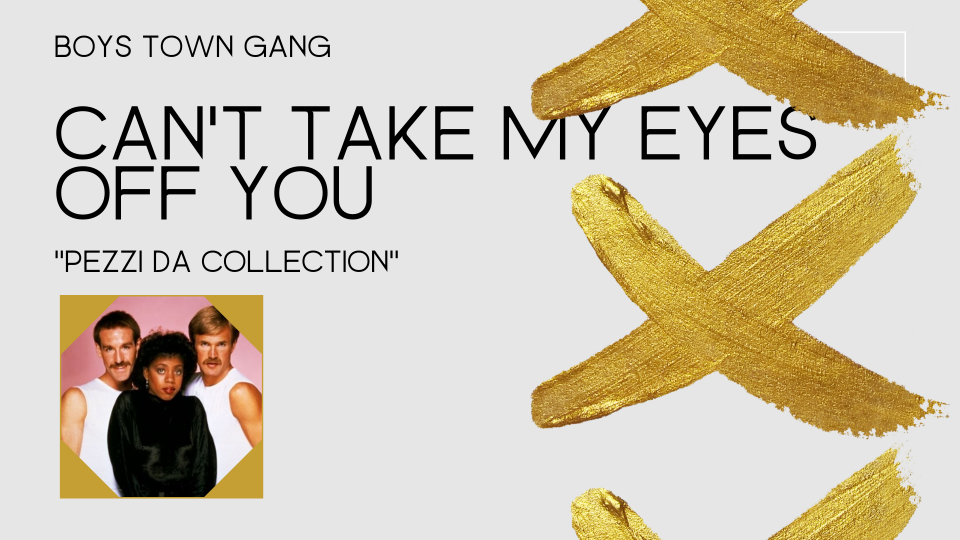 Boys Town Gang: la storia di "Can't Take My Eyes Off You"