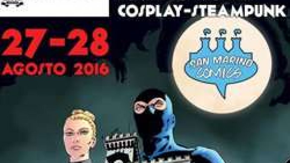 San Marino Comics: 3^ edizione del Festival del Fumetto, della Musica, del Cosplay e dello Steampunk