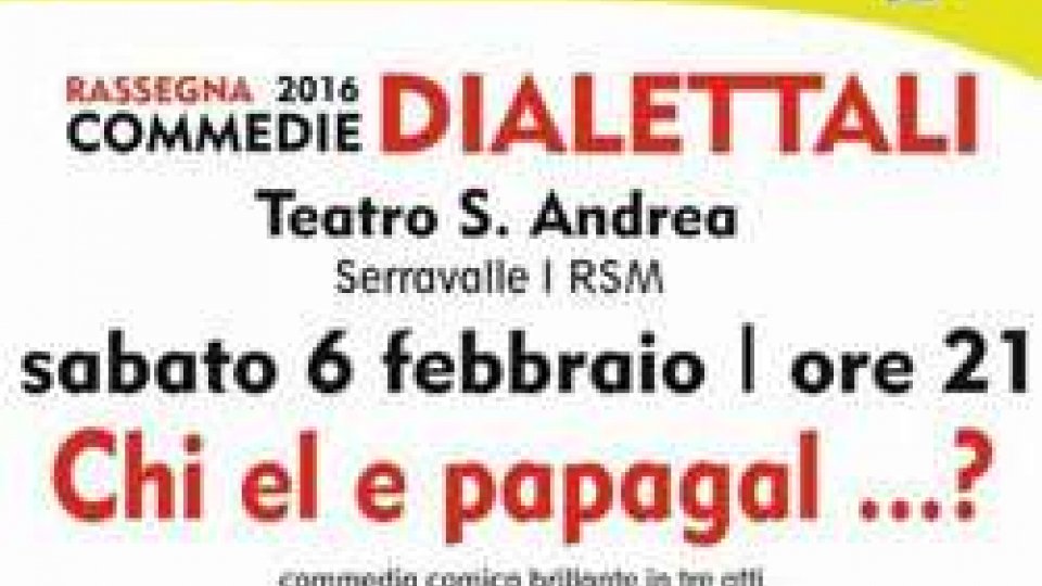 Commedie: al Teatro S.Andrea di Serravalle “Chi el e papagal"