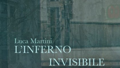 "L'inferno invisibile" di Luca Martini