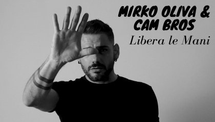 Mirko Oliva & Cam Bros presentano il loro"Libera le Mani"