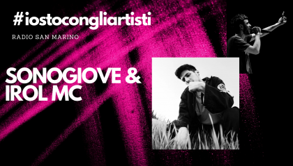#IOSTOCONGLIARTISTI - Live: SONOGIOVE & Irol Mc
