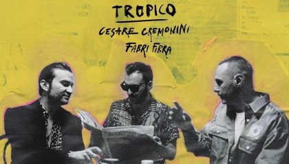 Tropico: nel nuovo singolo anche Cesare Cremonini e Fabri Fibra