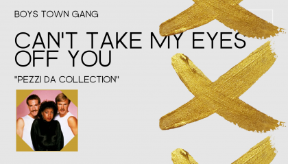 Boys Town Gang: la storia di "Can't Take My Eyes Off You"