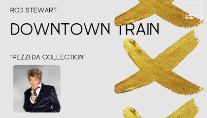 Rod Stewart: "Downtown Train"