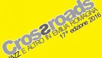 Musica, la nuova edizione di "Crossroads-Jazz e altro in Emilia-Romagna" (PRIMA PARTE)